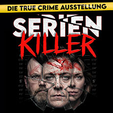 SERIENKILLER - Die True Crime Ausstellung 26.07.2026 Oskar-Jäger-Str. 99