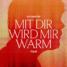 Ivo Martin - Mit dir wird mir warm Tour 2026 18.10.2026 Palladium Köln
